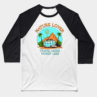 NATURE LOVER TRAVEL MORE WORRY LESS Baseball T-Shirt